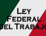 En qué consiste la reforma a la Ley Federal del Trabajo