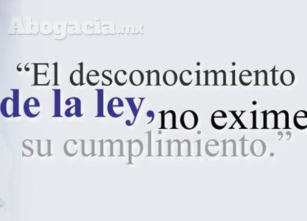 El desconocimiento de la ley, no exime su cumplimiento.